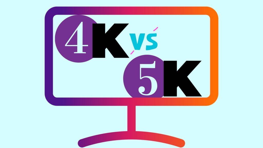 4K vs 5K: diferencias que vale la pena conocer