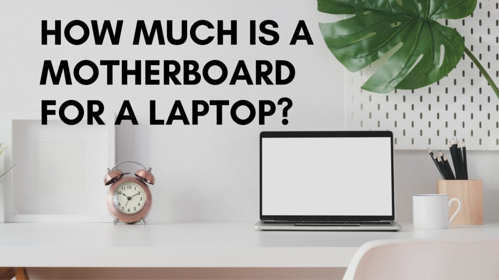 ¿Cuánto cuesta una placa base para una computadora portátil?