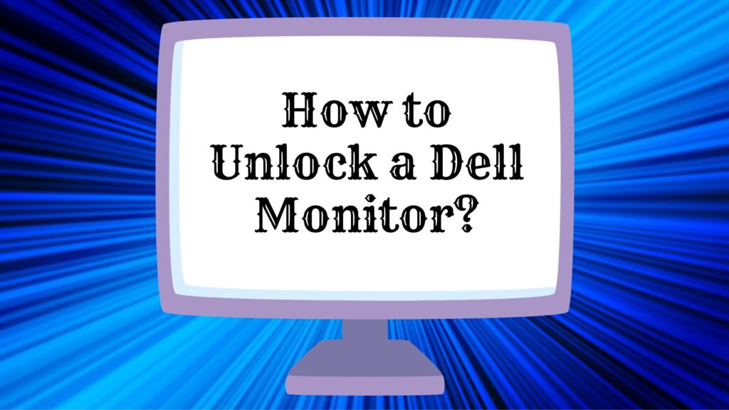 ¿Cómo desbloquear un monitor Dell?  Una guía definitiva