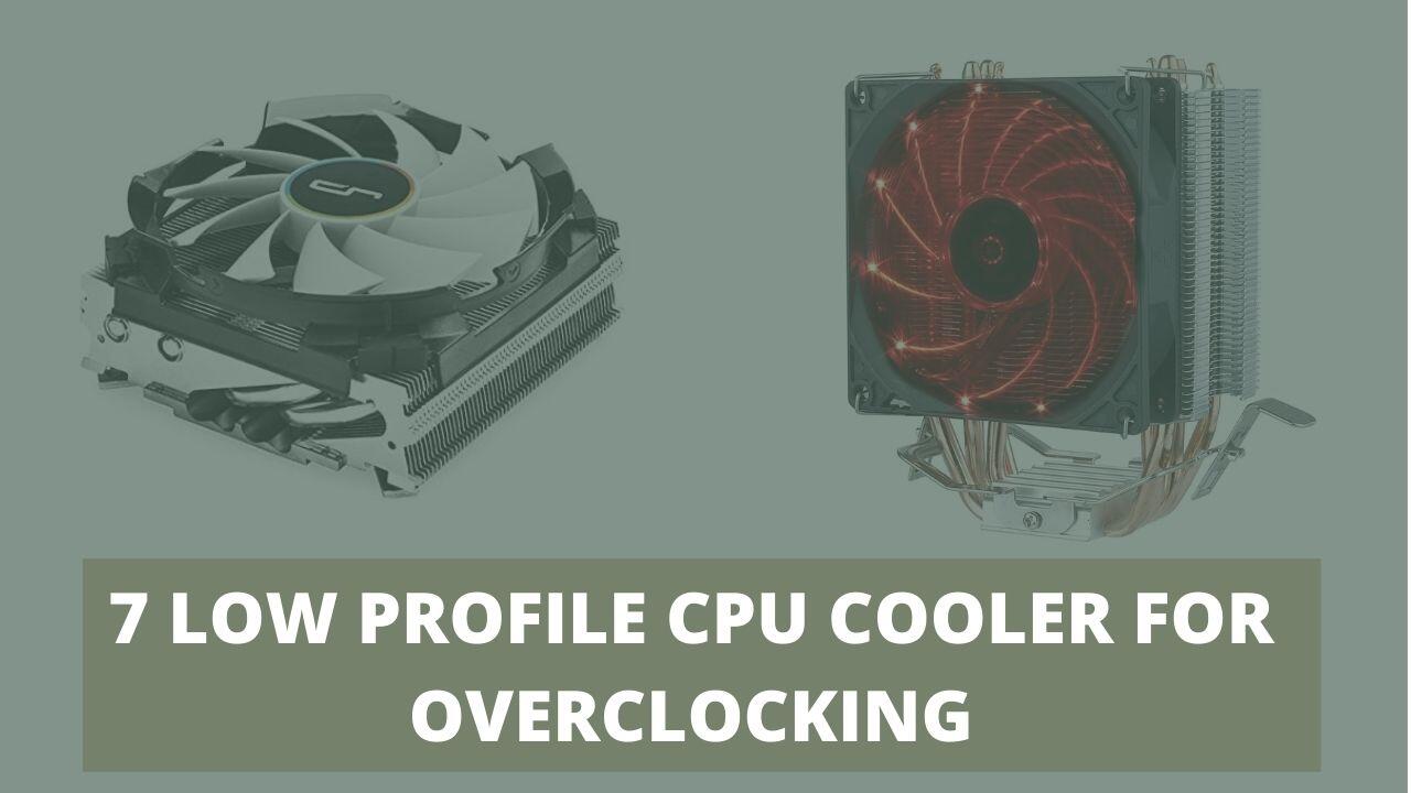 7 Enfriador de CPU de perfil bajo para overclocking [TOP NOTCH]